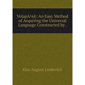 

Книга VolapA¼k: An Easy Method of Acquiring the Universal Language Constructed by.