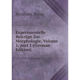 

Книга Experimentelle Beiträge Zur Morphologie, Volume 1, part 1 (German Edition)