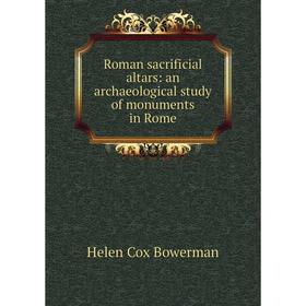 

Книга Roman sacrificial altars: an archaeological study of monuments in Rome