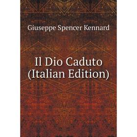 

Книга Il Dio Caduto (Italian Edition)