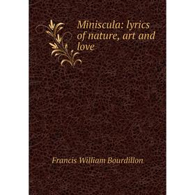 

Книга Miniscula: lyrics of nature, art and love