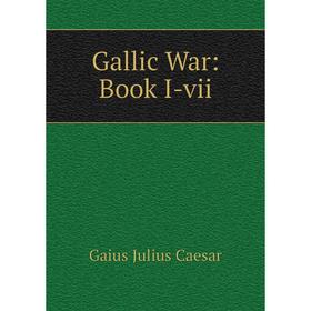 

Книга Gallic War: Book I-vii