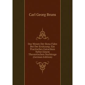 

Книга Das Wesen Der Bona Fides Bei Der Ersitzung: Ein Practisches Gutachten Nebst Einem Theoretischen Nachtrage (German Edition)