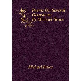 

Книга Poems On Several Occasions: By Michael Bruce