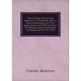 

Книга The Mining Laws of the Republic of Colombia