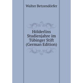 

Книга Hölderlins Studienjahre im Tübinger Stift (German Edition)