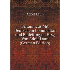 

Книга Britannicus Mit Deutschem Commentar und Einleitungen Hrsg Von Adolf Laun (German Edition)