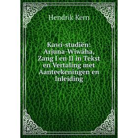 

Книга Kawi-studiën: Arjuna-Wiwâha, Zang I en II in Tekst en Vertaling met Aanteekeningen en Inleiding