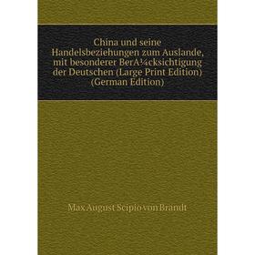 

Книга China und seine Handelsbeziehungen zum Auslande, mit besonderer BerA¼cksichtigung der Deutschen (Large Print Edition) (German Edition)