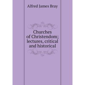

Книга Churches of Christendom; lectures, critical and historical