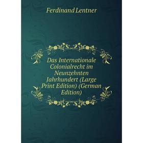 

Книга Das Internationale Colonialrecht im Neunzehnten Jahrhundert (Large Print Edition) (German Edition)