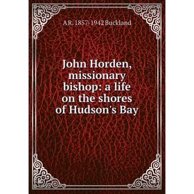 

Книга John Horden, missionary bishop: a life on the shores of Hudson's Bay