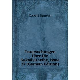 

Книга Untersuchungen Über Die Kakodylrheihe, Issue 27 (German Edition)