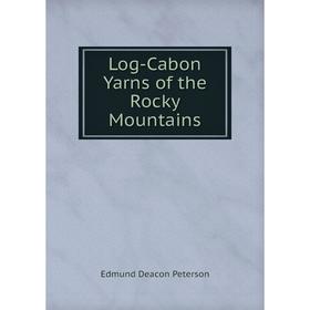 

Книга Log-Cabon Yarns of the Rocky Mountains