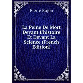

Книга La Peine De Mort Devant L'histoire Et Devant La Science