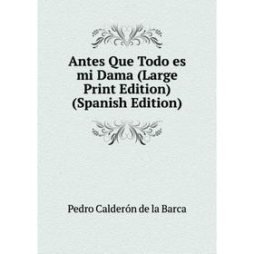 

Книга Antes Que Todo es mi Dama (Large Print Edition) (Spanish Edition)