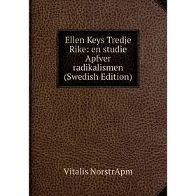 

Книга Ellen Keys Tredje Rike: en studie Apfver radikalismen (Swedish Edition)