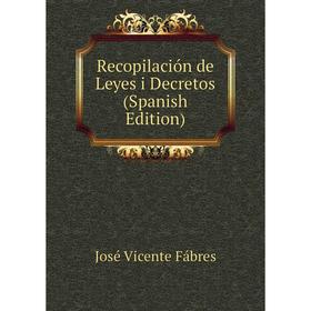 

Книга Recopilación de Leyes i Decretos (Spanish Edition)