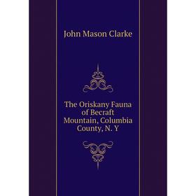 

Книга The Oriskany Fauna of Becraft Mountain, Columbia County, N. Y