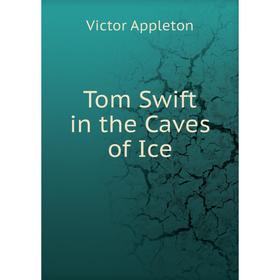 

Книга Tom Swift in the Caves of Ice