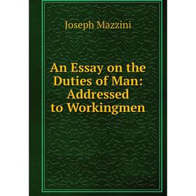 

Книга An Essay on the Duties of Man: Addressed to Workingmen