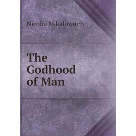 

Книга The Godhood of Man