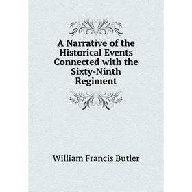 

Книга A Narrative of the Historical Events Connected with the Sixty-Ninth Regiment