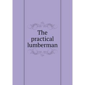 

Книга The practical lumberman