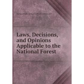 

Книга Laws, Decisions, and Opinions Applicable to the National Forest