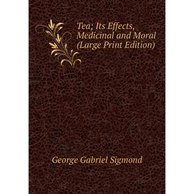

Книга TeaIts Effects, Medicinal and Moral (Large Print Edition)