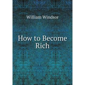 

Книга How to Become Rich