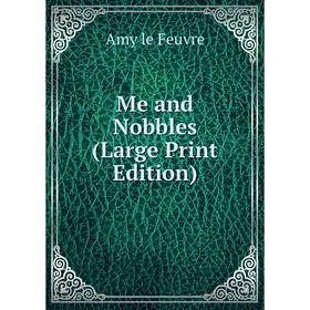 

Книга Me and Nobbles (Large Print Edition)