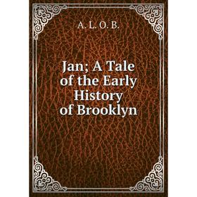 

Книга Jan A Tale of the Early History of Brooklyn