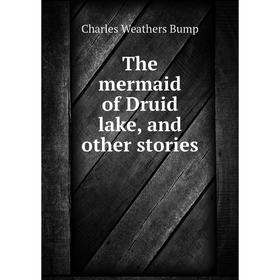 

Книга The mermaid of Druid lake, and other stories