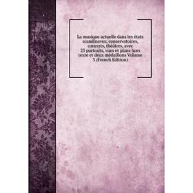 

Книга La musique actuelle dans les états scandinavesconservatoires, concerts, théâtres, avec 25 portraits, vues et plans hors texte et deux médaillons