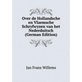 

Книга Over de Hollandsche en Vlaemsche Schryfwyzen van het Nederduitsch