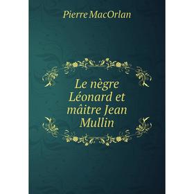 

Книга Le nègre Léonard et mâitre Jean Mullin