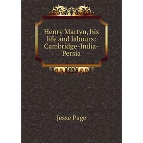 

Книга Henry Martyn, his life and labours: Cambridge-India-Persia