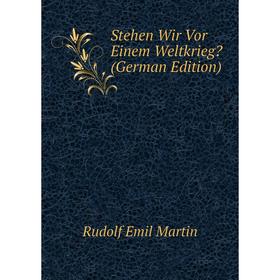 

Книга Stehen Wir Vor Einem Weltkrieg (German Edition)