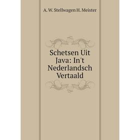 

Книга Schetsen Uit Java: In't Nederlandsch Vertaald