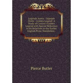 

Книга Legenda Aurea — Légende Dorée — Golden Legend: A Study of Caxton's Golden Legend with Special Reference to Its Relations to the Earlier English