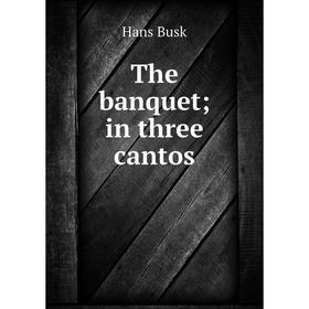 

Книга The banquet; in three cantos