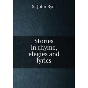 

Книга Stories in rhyme, elegies and lyrics