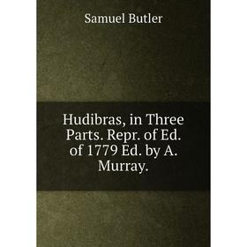 

Книга Hudibras, in Three Parts. Repr. of Ed. of 1779 Ed. by A. Murray.