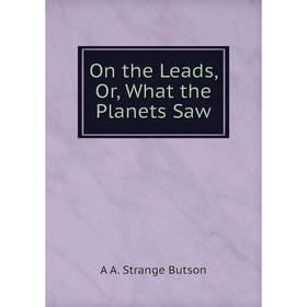 

Книга On the Leads, Or, What the Planets Saw