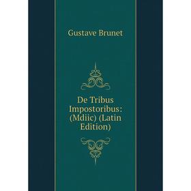 

Книга De Tribus Impostoribus: (Mdiic) (Latin Edition)