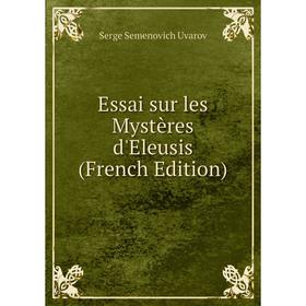 

Книга Essai sur les Mystères d'Eleusis (French Edition)