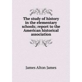 

Книга The study of history in the elementary schools; report to the American historical association