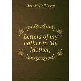 

Книга Letters of my Father to My Mother,