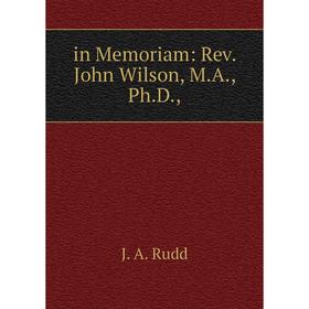 

Книга In Memoriam: Rev. John Wilson, M.A., Ph.D.